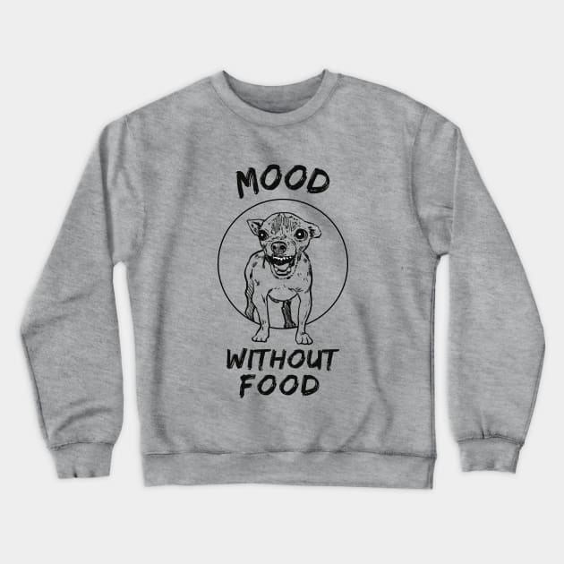 I love food, always hungry, mood without food, funny Crewneck Sweatshirt by Rising_Air